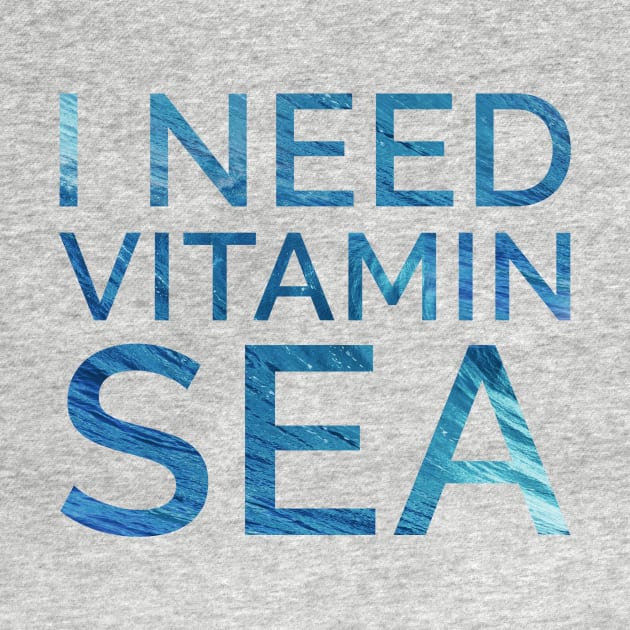 I need vitamin sea by JadeTees